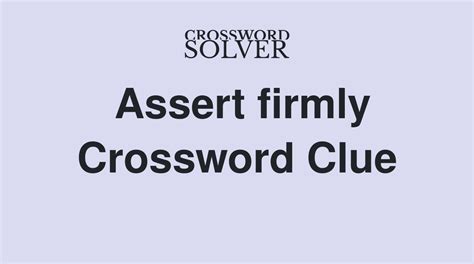 All solutions for "<b>Declare firmly</b>" 13 letters <b>crossword</b> <b>clue</b> - We have 7 answers with 4 to 6 letters. . Assert firmly crossword clue
